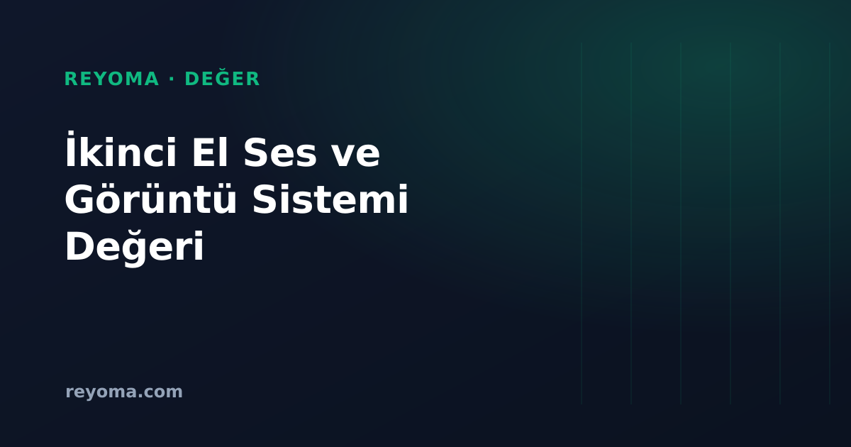 İkinci el ses ve görüntü sistemi değeri