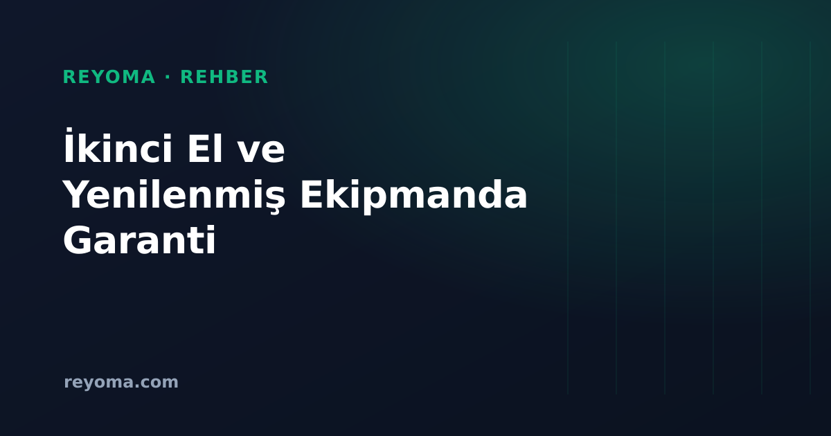 İkinci El ve Yenilenmiş Kurumsal Ekipmanda Garanti: Ne Beklemeli, Nasıl Vermeli?