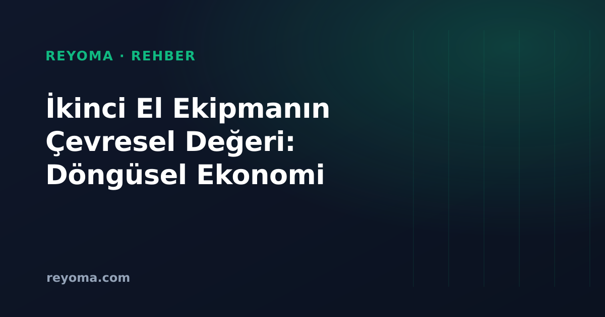 İkinci El Kurumsal Ekipmanın Çevresel Değeri: Döngüsel Ekonomi, E-Atık ve ESG